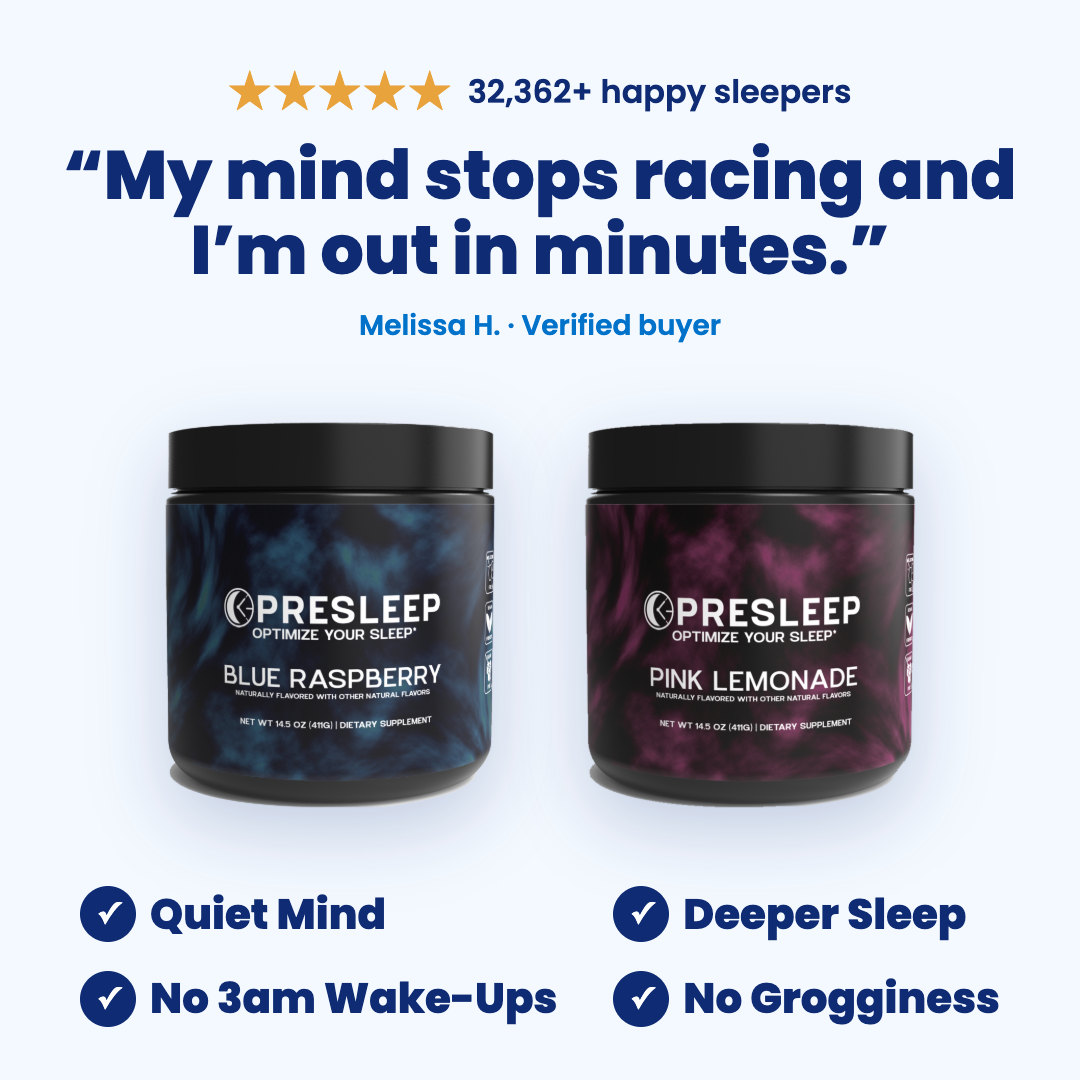PreSleep Blue Raspberry and Pink Lemonade. “My mind stops racing and I’m out in minutes.” Melissa H., verified buyer. 32,362+ happy sleepers.